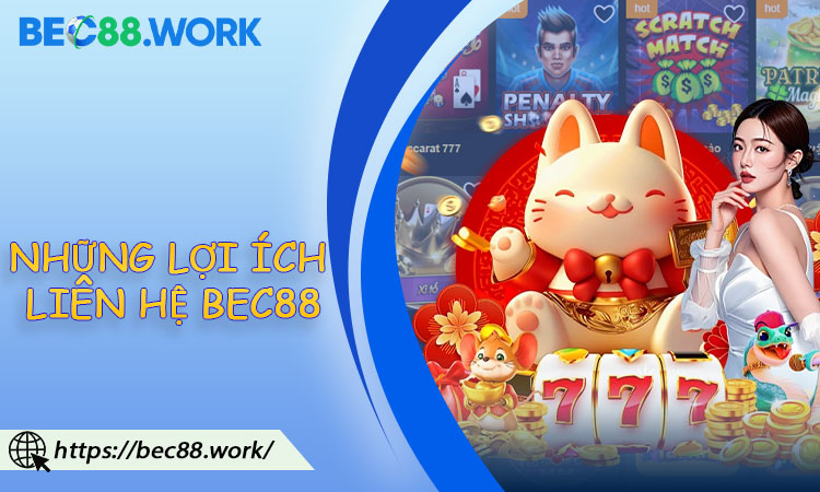 Những Lợi Ích Khi Liên Hệ BEC88